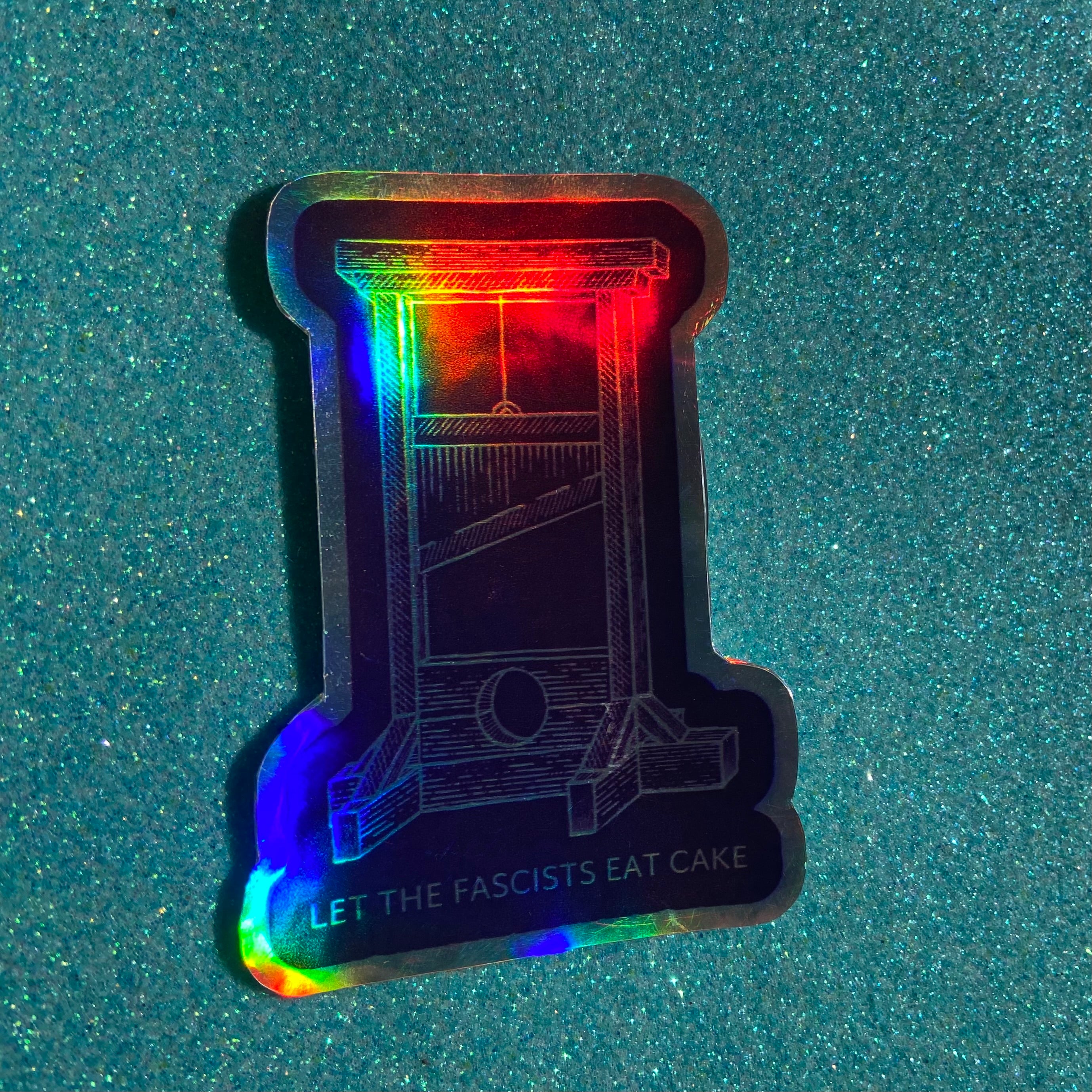 Let The Fascists Eat Cake Holographic Sticker
