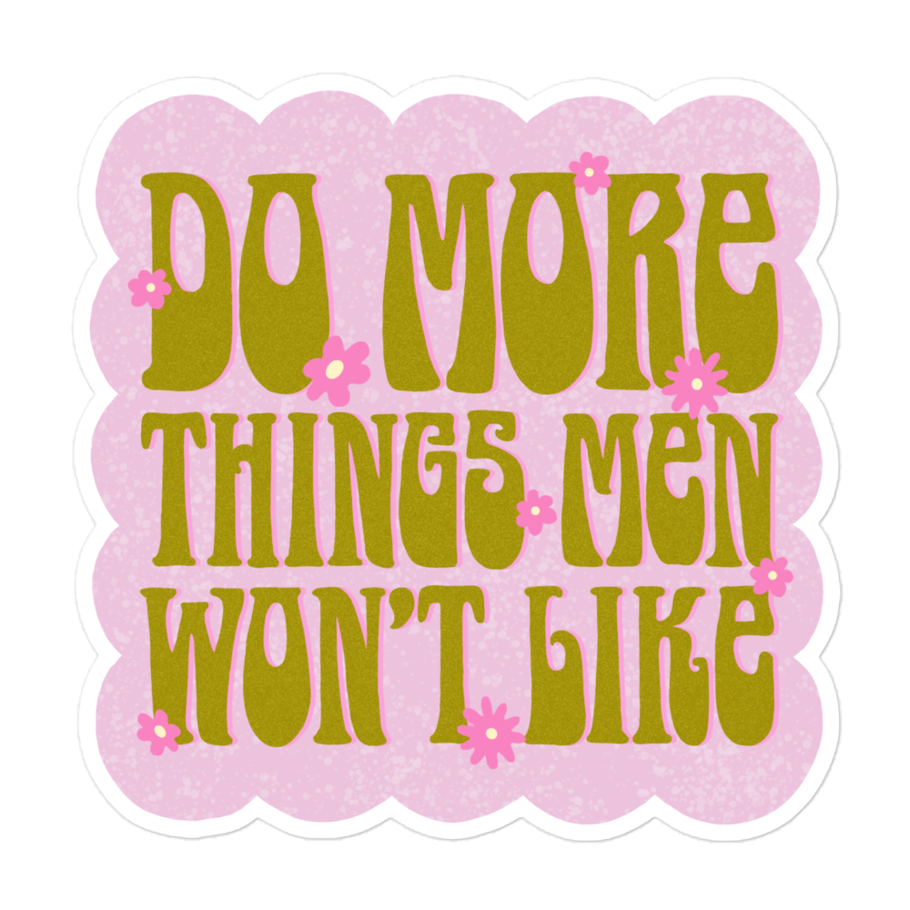 5.5x5.5 Feminist sticker with the text 'Do More Things Men Won’t Like' in a 70s retro lime green font, adorned with pink flowers on a bubble pink background- Shop funny stickers