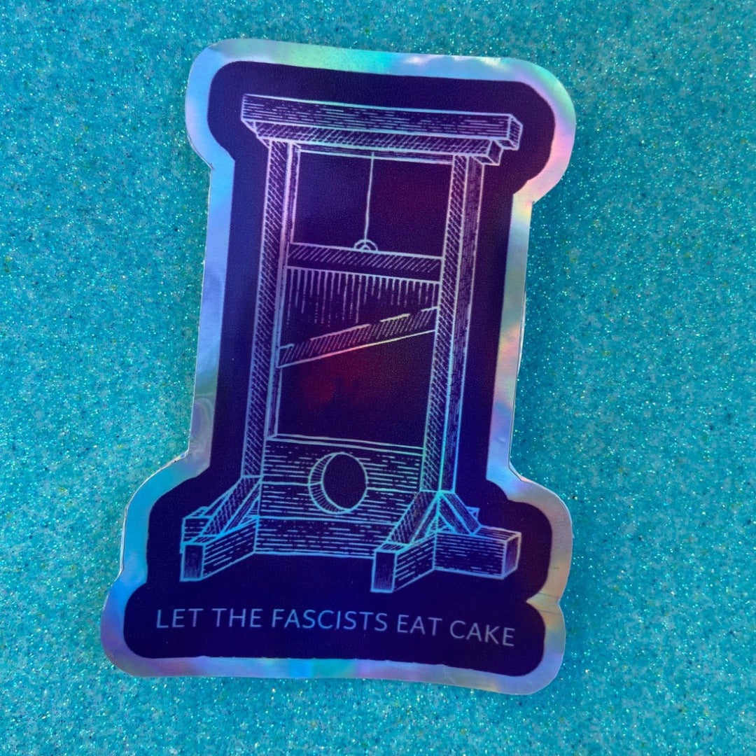 Let The Fascists Eat Cake Holographic Sticker