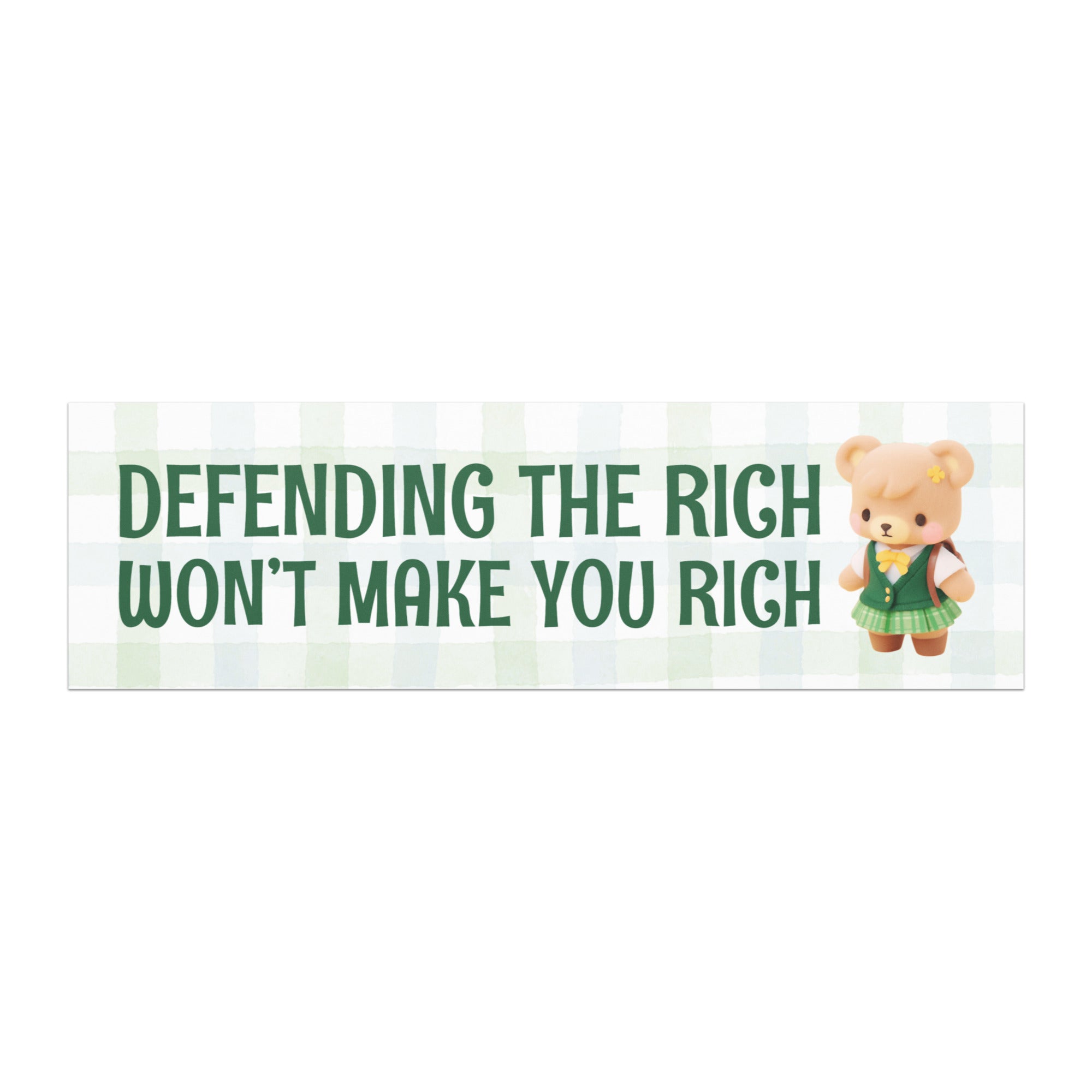 magnetic political bumper sticker that says defending the rich won't make you rich in green writing on a green gingham background, featuring a honey brown 3d bear wearing a green school uniform. Shop feminist trash for funny bumper stickers, pride merch and political tshirts