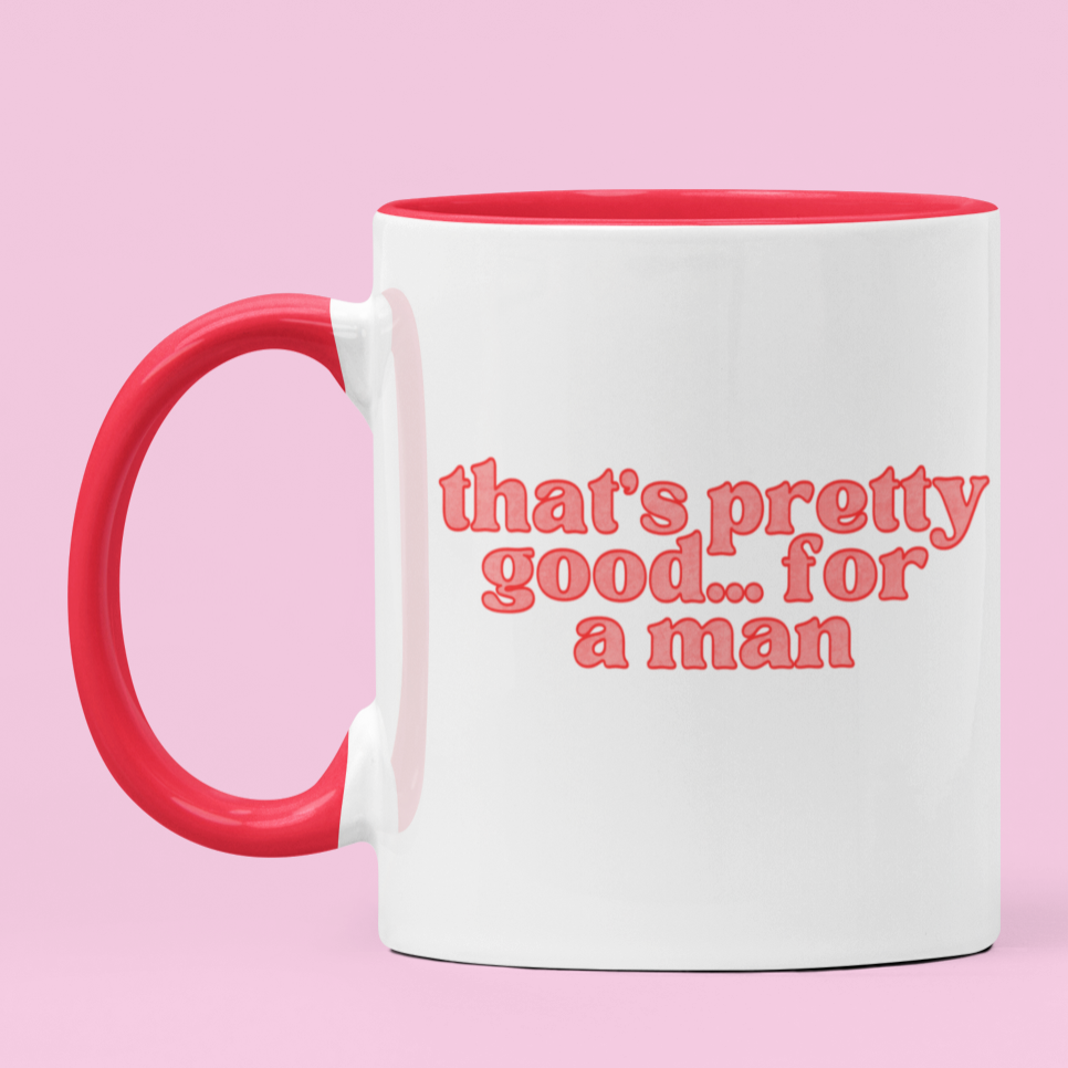 That’s Pretty Good For A Man Feminist Mug - Shop Women’s Rights T-Shirts- Feminist Trash Store