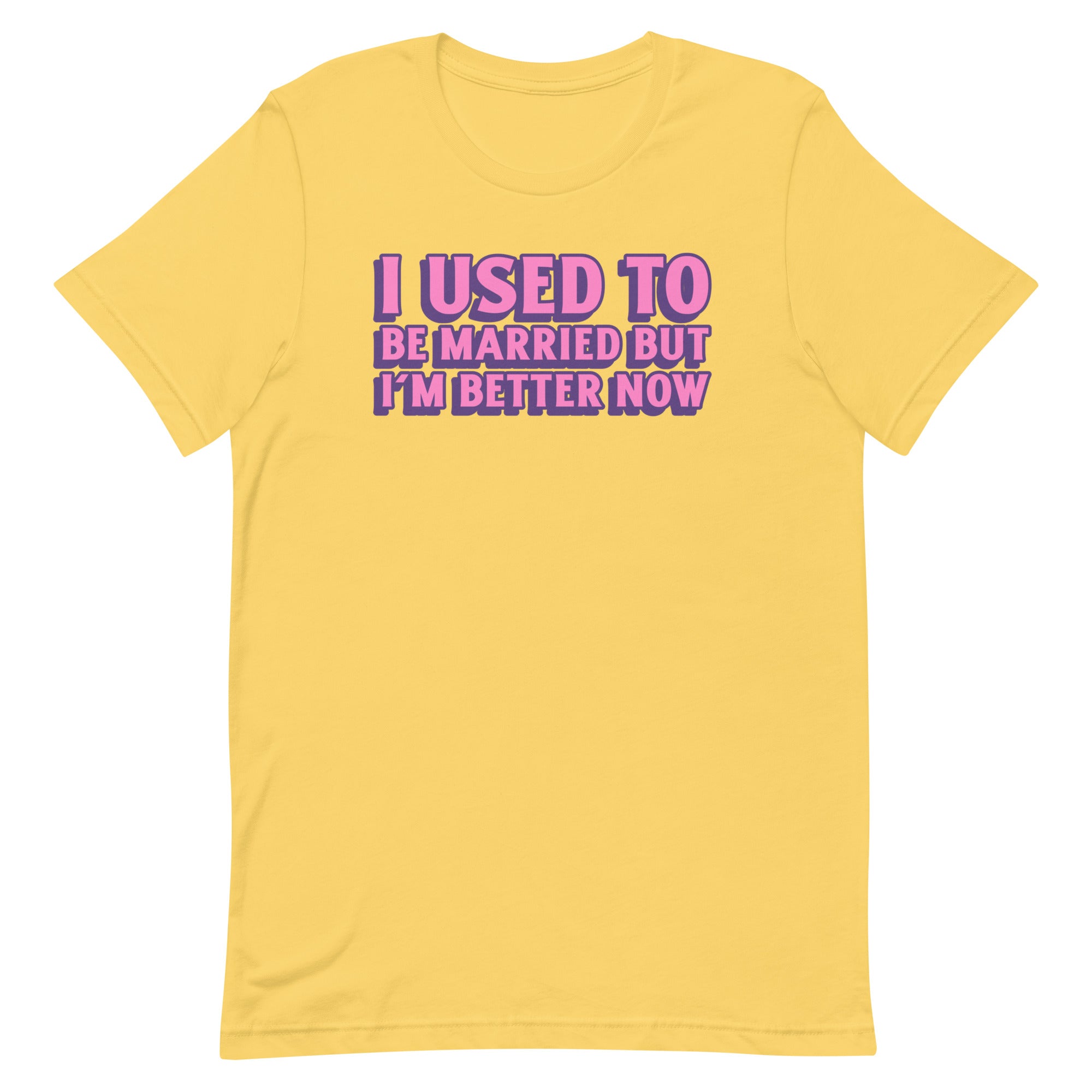 Yellow feminist t-shirt that says i used to be married but i'm better now in bold pink and purple font- Shop dump him shirts