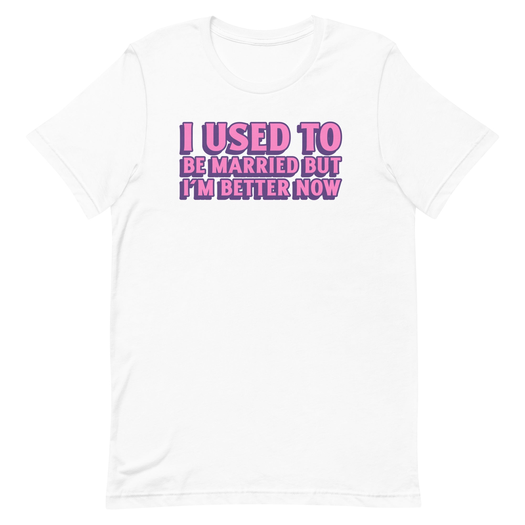 White feminist t-shirt that says i used to be married but i'm better now in bold pink and purple font- shop our dump him shirts
