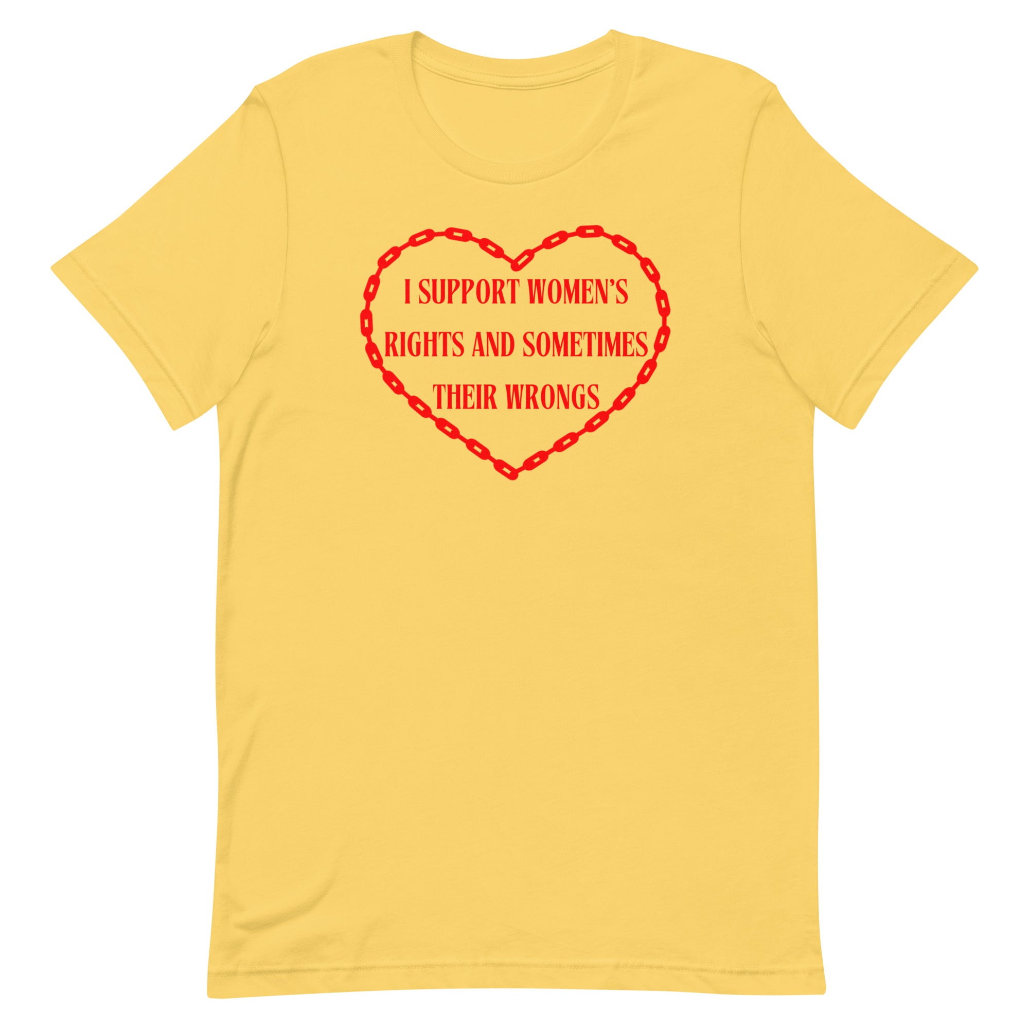Yellow feminist shirt that says I support women's rights and sometimes their wrongs in red writing inside a red chain heart. Shop feminist Trash for funny t-shirts for women and dump him shirts