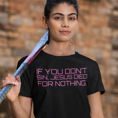 Black feminist tshirt that says if you don't sin jesus died for nothing