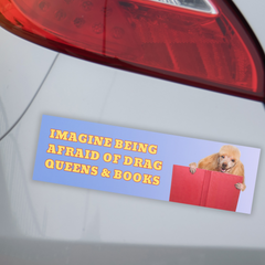 blue gradient car magnet that says imagine being afraid of drag queens and books in yellow writing featuring a golden poodle reading a red book- shop feminist trash store for funny bumper stickers, feminist shirts and political clothing