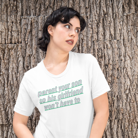 white feminist tee that says Parent Your Son So His Girlfriend Won’t Have To  Shop Women’s Rights T-shirts and funny feminist tshirts