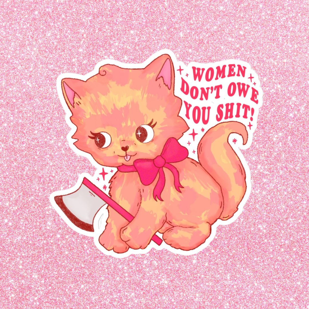 Women Don’t Owe You Shit Sticker