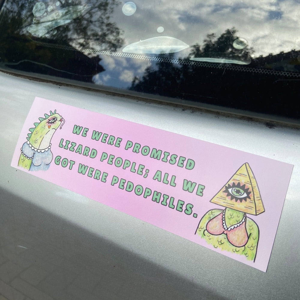Funny magnetic political bumper sticker that says we were promised lizard people but all we got were pedophiles in green writing featuring illuminati style illustrations. Shop feminist trash for feminist and political bumper stickers and magnets