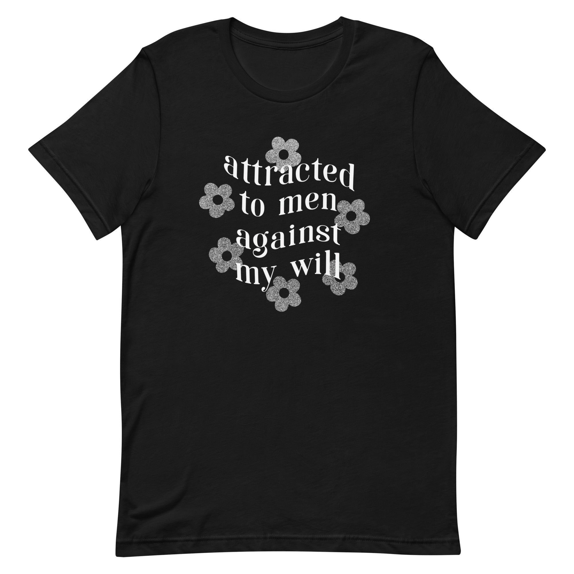 Black feminist t-shirt: 'Attracted to Men Against My Will' in white writing- Shop feminist trash for feminist shirts and dump him shirts