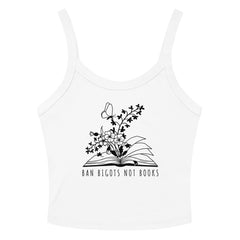 white cropped tank top that says ban bigots not books in black writing- featuring and illustration of a book blooming flowers. Shop feminist trash for political tshirts and acab shirts