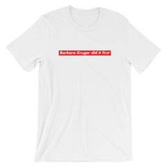 White Feminist T-Shirt - "Barbara Kruger Did It First" - Shop Now for Empowering Feminist Apparel