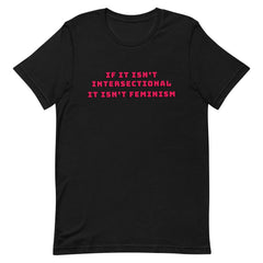 Black feminist t shirt with 'If It Isn’t Intersectional It Isn’t Feminism' text in red, advocating for intersectional feminism. Shop feminist apparel, dump him shirts and political clothing