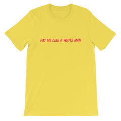 Yellow feminist tee that says Pay Me Like A White Man in red writing- shop Feminist Trash Store for funny t shirts for women, political clothing and acab t-shirts.