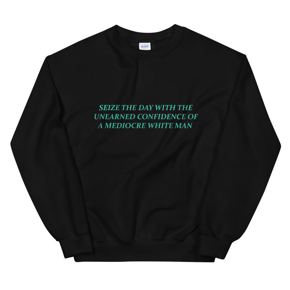 Empowering black feminist sweatshirt featuring 'Seize the Day with the Unearned Confidence of a Mediocre White Man,' promoting a message of empowerment and equality