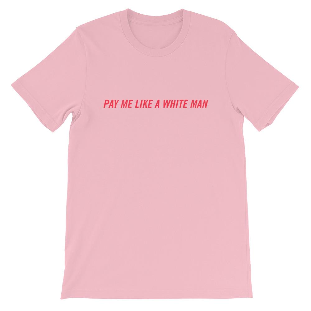 Pink feminist tee that says Pay Me Like A White Man in red writing- shop feminist trash for dump him shirts, shirts with cats and funny t shirts for women