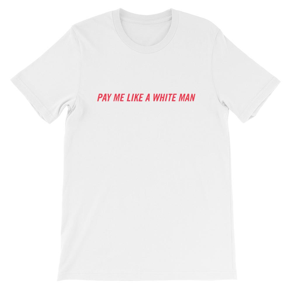 white feminist shirt that says Pay Me Like A White Man in red bold writing- shop Feminist Trash Store for dump him shirts, political clothing and funny t shirts for women