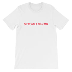 white feminist shirt that says Pay Me Like A White Man in red bold writing- shop Feminist Trash Store for dump him shirts, political clothing and funny t shirts for women