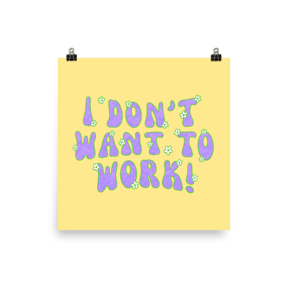 I Don’t Want To Work Feminist Art Print