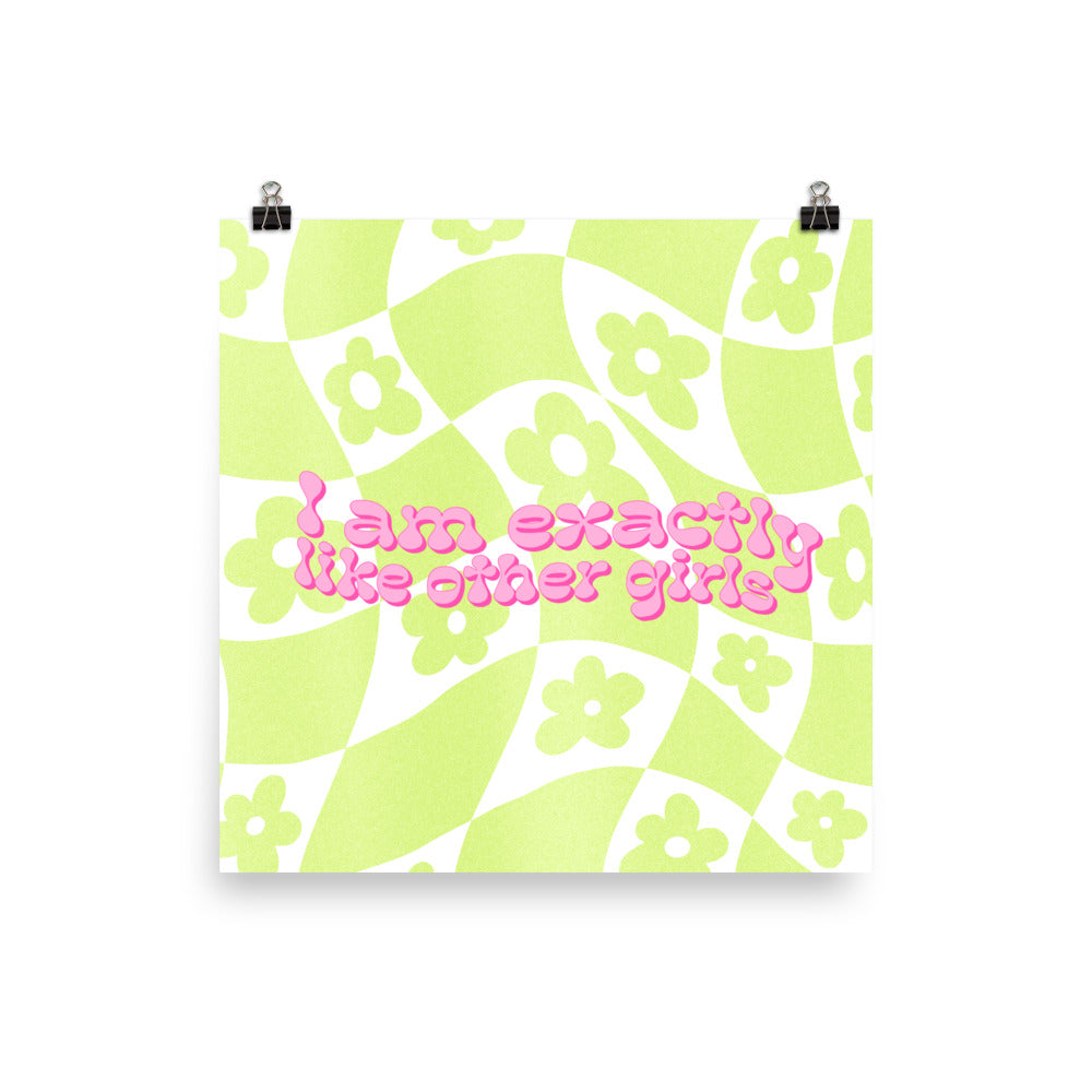 I am Exactly Like Other Girls Art Print