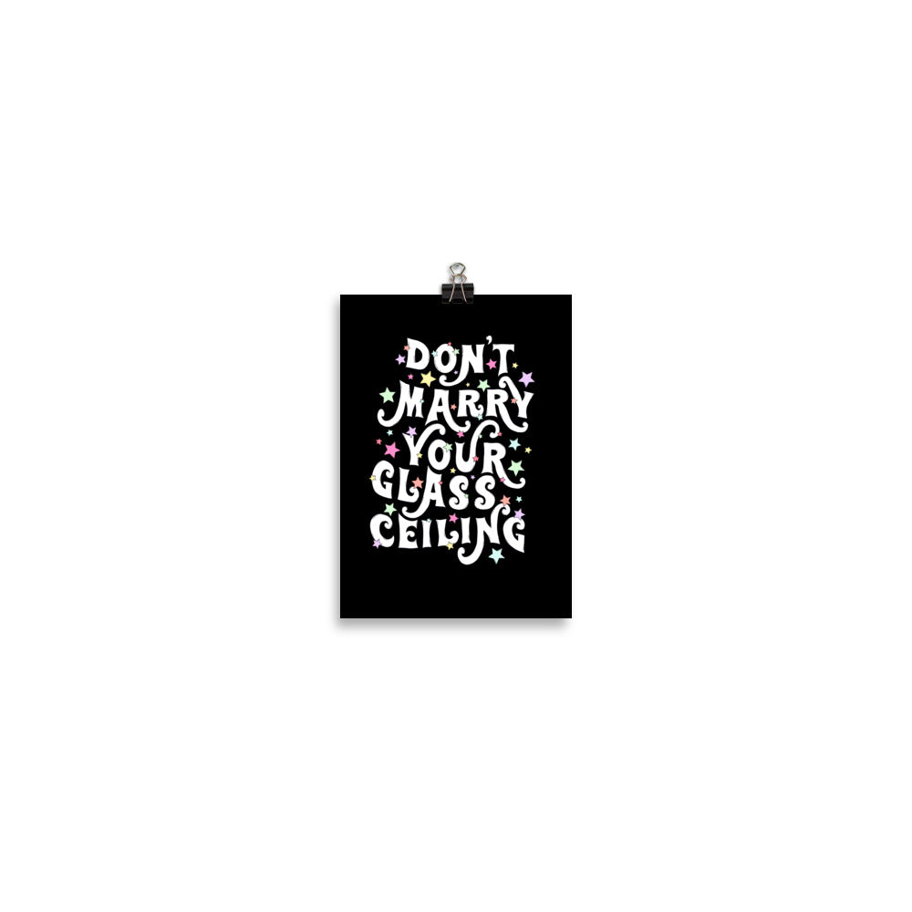 Don’t Marry Your Glass Ceiling Art Print