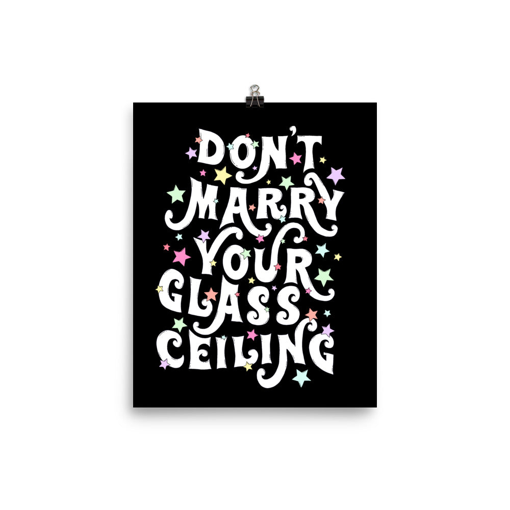 Don’t Marry Your Glass Ceiling Art Print
