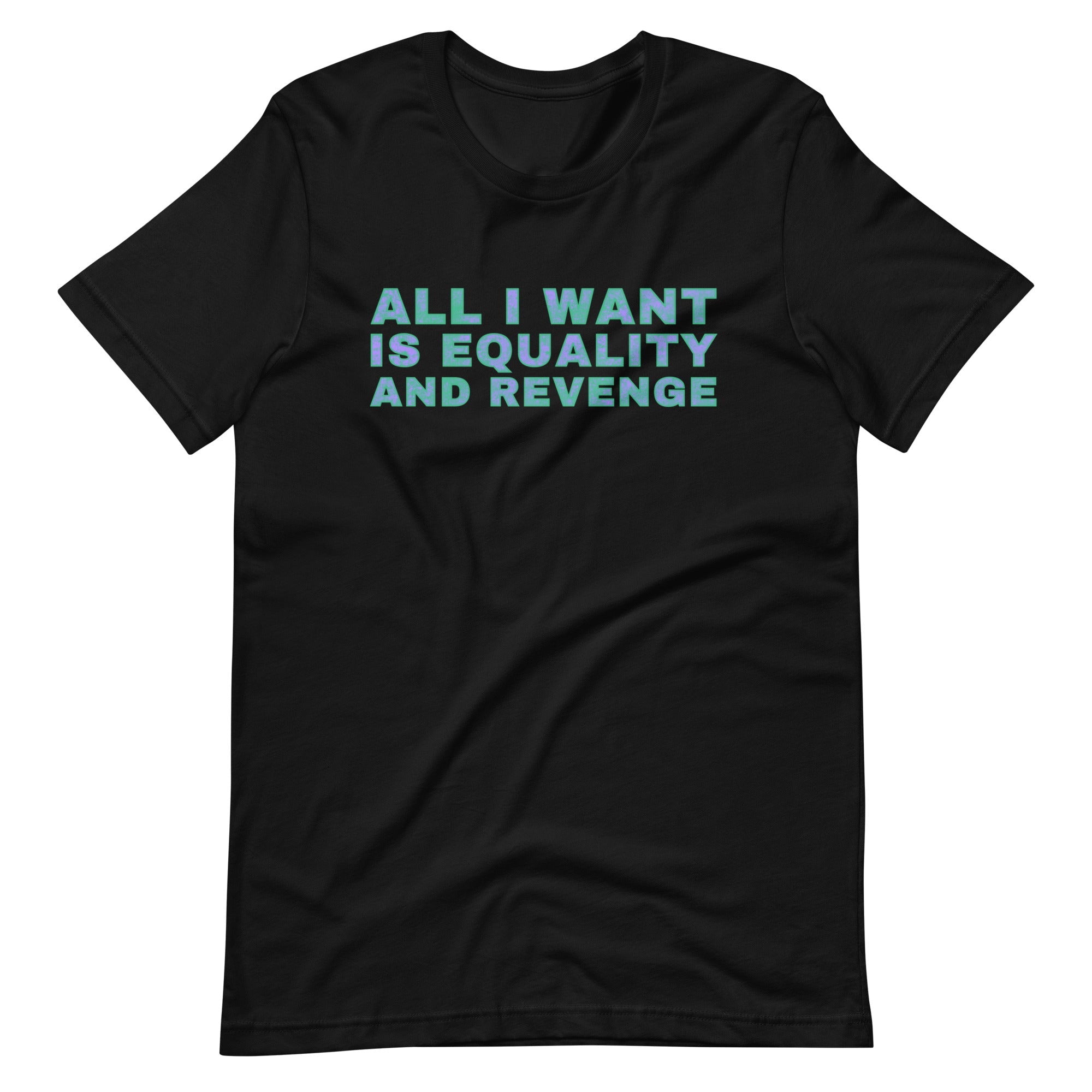Black feminist t-shirt with the text 'All I Want is Equality and Revenge,' conveying empowerment and a strong message of justice