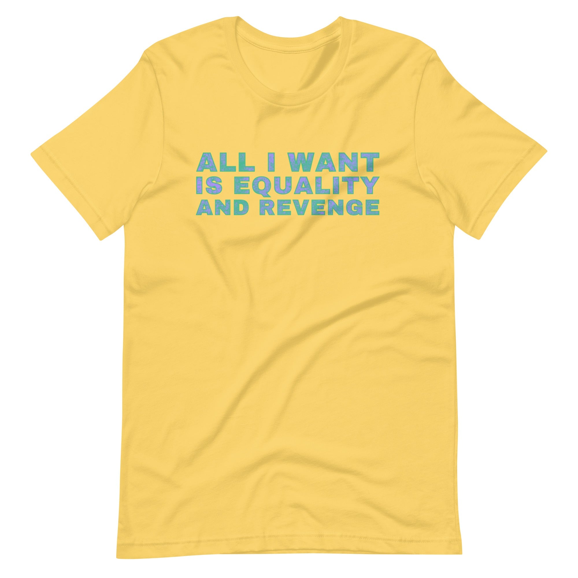 Yellow feminist t-shirt boldly stating 'All I Want is Equality and Revenge,' reflecting determination and a commitment to equality