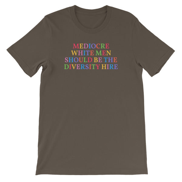 Army green feminist t-shirt that says Mediocre White Men Should Be The Diversity Hire' in rainbow writing- define feminism with our political clothes, feminist tees and dump him shirts