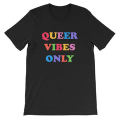 black Pride t-shirt in black proclaiming "Queer Vibes Only" in rainbow writing- define pride with our pride tees, political clothing, pride shirts, pride merch and dump him shirts