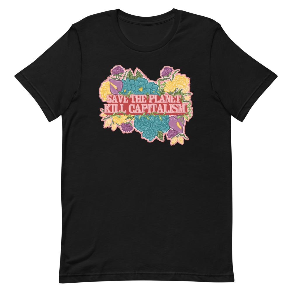 Empowering black political shirt featuring strong "Save The Planet Kill Capitalism" message with a floral illustrated background- shop feminist trash for political clothing, acab t-shirts, and gifts for the book lover
