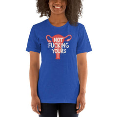Empowering heather true royal feminist shirt featuring the message "Not Fucking Yours" with a uterus image- shop feminist trash for acab shirts, political clothing and funny t shirts for women