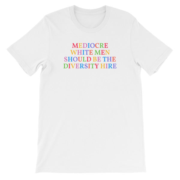 white feminist t-shirt that says Mediocre White Men Should Be The Diversity Hire' in rainbow writing- define feminism with our political clothes, feminist tees and dump him shirts