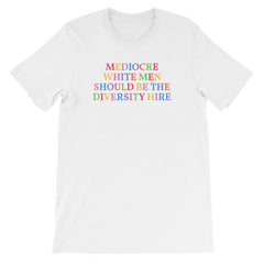 white feminist t-shirt that says Mediocre White Men Should Be The Diversity Hire' in rainbow writing- define feminism with our political clothes, feminist tees and dump him shirts