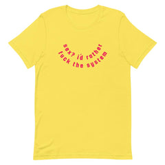 Empowering yellow feminist t shirt with the message "Sex? I'd Rather Fuck The System" in red writing
