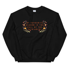 Feminist sweatshirt in black with the text 'My Favorite Season is the Fall of the Patriarchy,' symbolizing empowerment and advocating for gender equality. shop feminist trash store for political clothing and dump him shirts