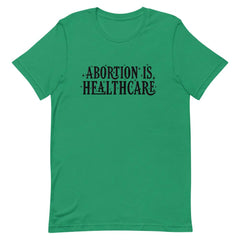 Empowering feminist t-shirt in Kelly green advocating 'Abortion is Healthcare in black hand lettering- Shop feminist tshirts