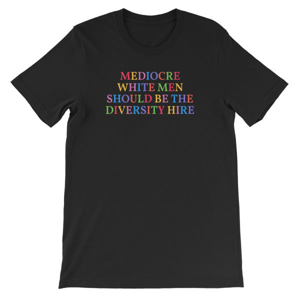black feminist t-shirt that says Mediocre White Men Should Be The Diversity Hire' in rainbow writing- define feminism with our political clothes, feminist tees and dump him shirts