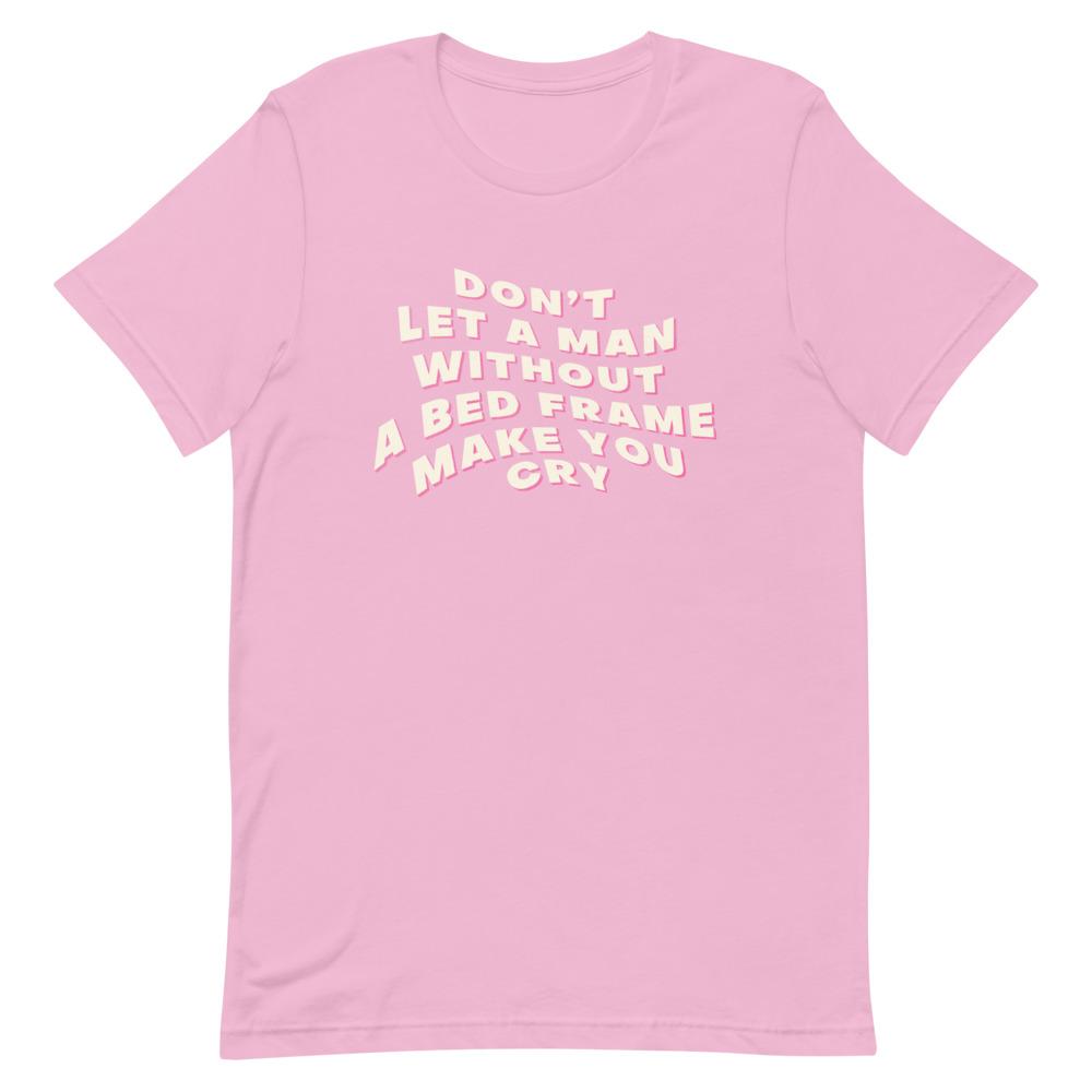 Lilac feminist t shirt boldly stating "Don't Let a Man Without a Bed Frame Make You Cry."