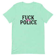Heather mint feminist t-shirt boldly featuring "Fuck the Police" in black and pink writing-Shop Feminist Trash for dump him shirts, political clothing, pride outfits, dump him shirts and witchy outfits