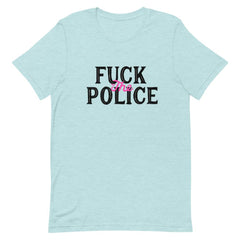 Heather prism ice blue feminist t-shirt boldly featuring "Fuck the Police" in black and pink writing- Shop Feminist Trash for dump him shirts, political clothing, pride outfits, dump him shirts and witchy outfits