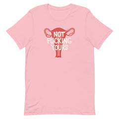 Pink feminist t shirt boldly asserting "Not Fucking Yours" with an image of a uterus- shop feminist trash store for feminist apparel, acab t-shirts, political clothing and pro choice shirts.
