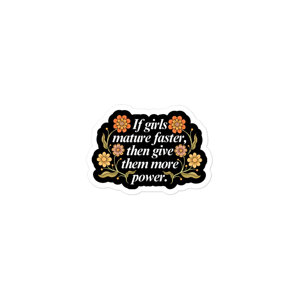 feminist sticker that says if girls mature faster than give them more power in white writing surrounded by orange floral illustrations- shop feminist trash for feminist stickers