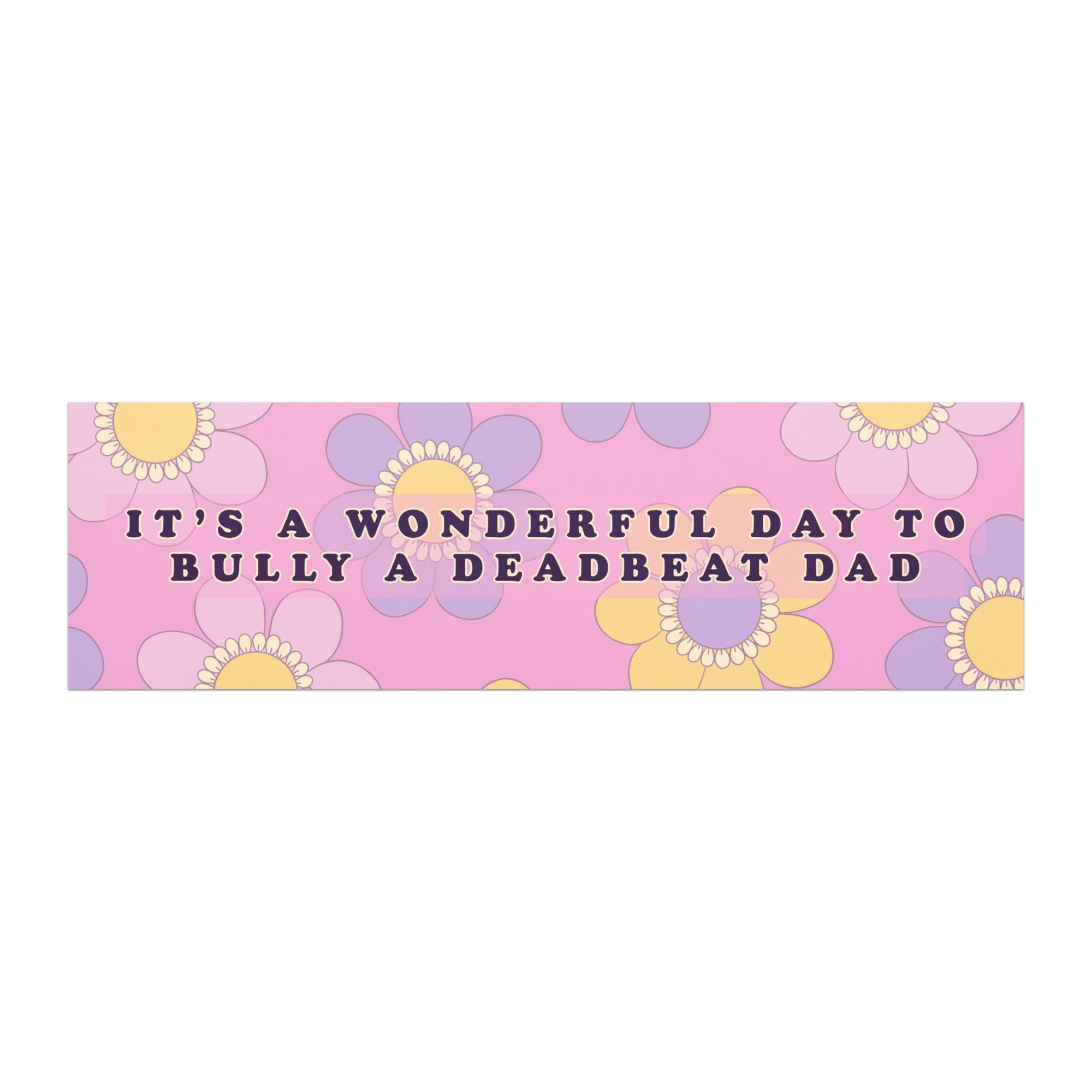 A funny feminist magnetic bumper sticker attached to the rear panel of a silver car below the window. The magnet displays a coquette activist floral pattern with the phrase its a wonderful day to bully a deadbeat dad.