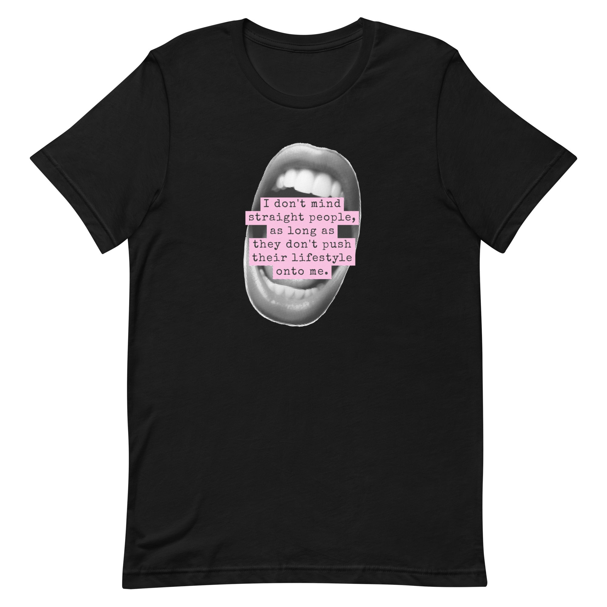 A black unisex graphic t-shirt displayed flat on a white background, featuring a punk-style mouth graphic overlayed with a pink label reading, "I don't mind straight people, as long as they don't push their lifestyle onto me."