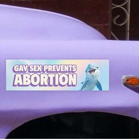 funny car magnet that says gay sex prevents abortion on a blue and rainbow background featuring a smiling dolphin. Shop feminist trash for magnetic bumper stickers and political clothing.