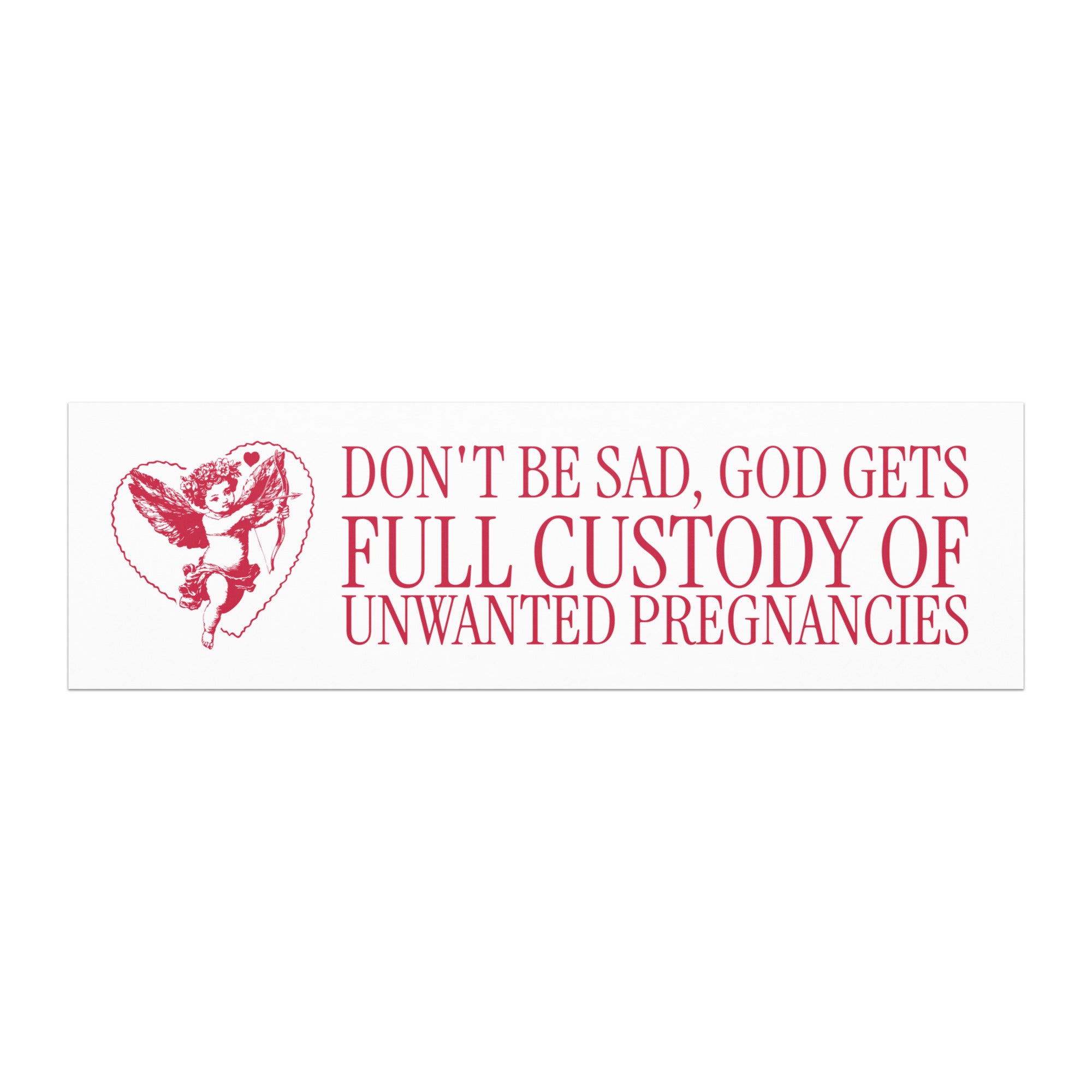 red cherub graphic with text 'Don't be sad, God gets full custody of unwanted pregnancies' on a white background. shop feminist trash for funny buper stickers and feminist t-shirts