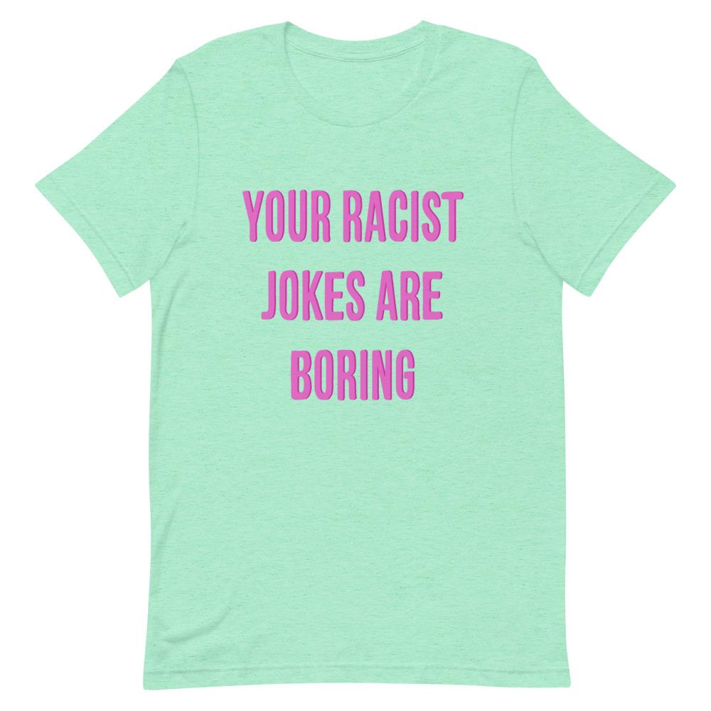 Heather Mint Feminist T-Shirt that says "Your Racist Jokes Are Boring" in pink writing - Express grl pwr with our feminist clothing, political clothes, dump him shirts, pride shirts and witchy outfits