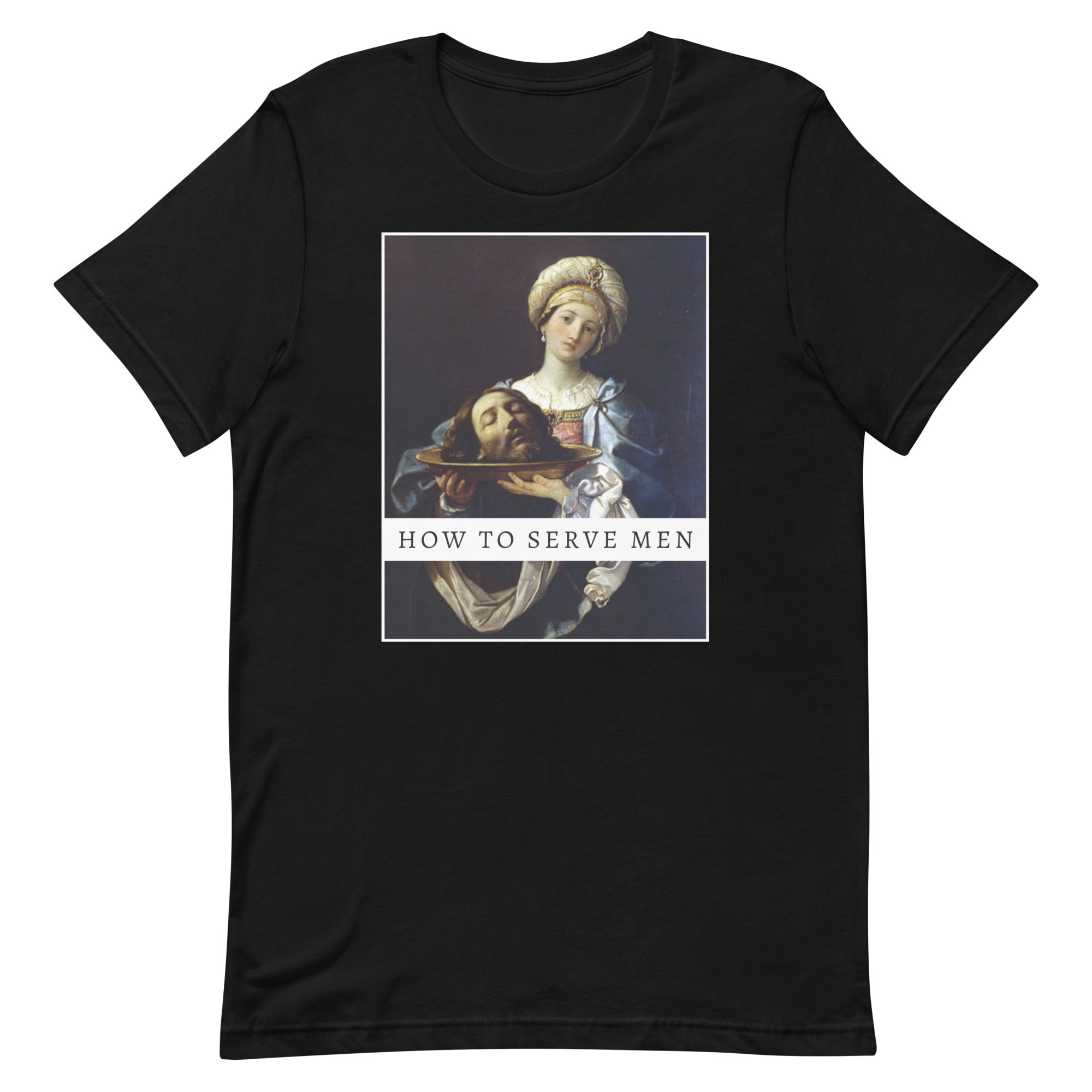 Flat lay view of the black unisex How to Serve Men feminist t-shirt from Feminist Trash, showcasing the high-contrast printed artwork of Guido Reni's Salome holding a head on a platter.