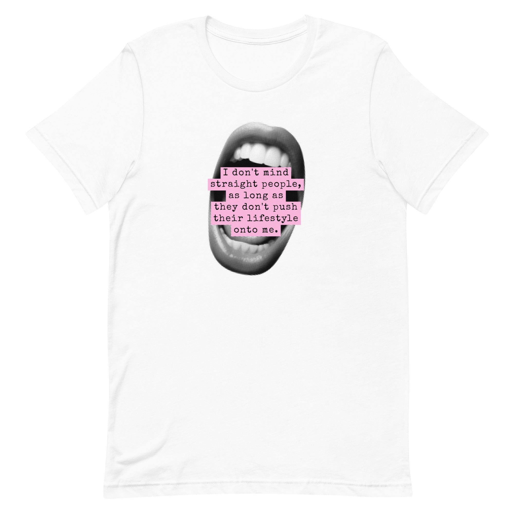 A white unisex t-shirt displayed flat against a white background, featuring a black-and-white graphic of an open mouth with pink label tape text that reads, "I don't mind straight people, as long as they don't push their lifestyle onto me."